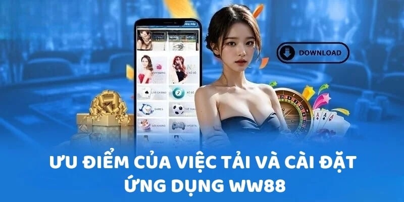 Lý do nên lựa chọn tải app ww88